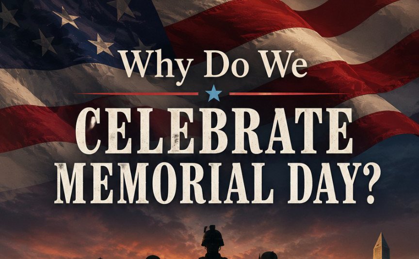 Why Do We Celebrate Memorial Day?