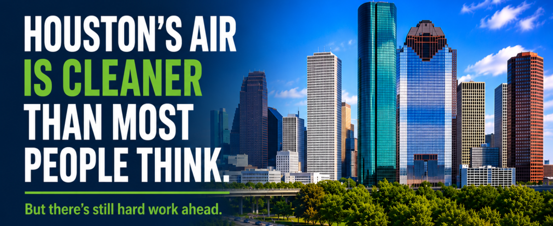Houston’s Air is Cleaner Than Most People Think. The Hard Part Is Still Ahead.